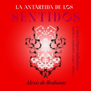 La Antártida de los sentidos y otros relatos indómitos