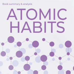 Book Summary and Analysis of Atomic Habits  by James Clear.