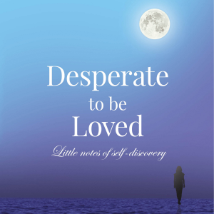 Desperate to be Loved