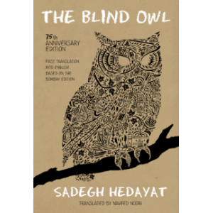 The Blind Owl (Authorized by The Sadegh Hedayat Foundation - First Translation into English Based on the Bombay Edition)