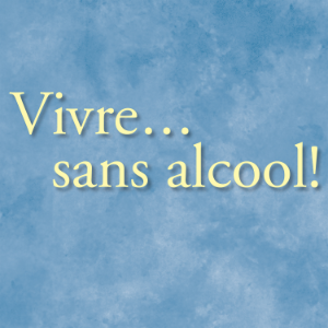 Vivre… sans alcool!