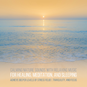 Calming Nature Sounds with Relaxing Music for Stress Relief, Meditation, Sleeping