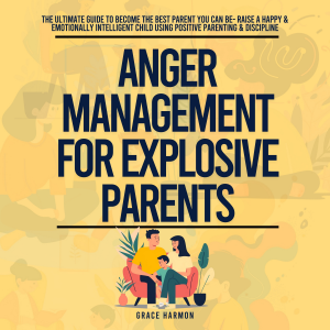 Anger Management For Explosive Parents: The Ultimate Guide To Become The Best Parent You Can Be- Raise A Happy & Emotionally Intelligent Child Using Positive Parenting & Discipline-logo