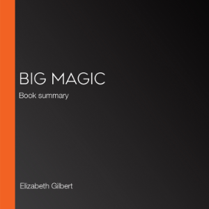 Big Magic: Book Summary & Analysis