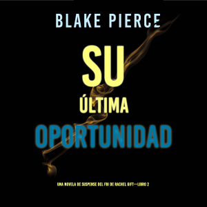Su última oportunidad (Una novela de suspense del FBI de Rachel Gift—Libro 2)