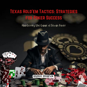 Texas Hold’em Tactics: Strategies for Poker Success
