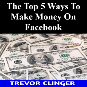 The Top 5 Ways To Make Money On Facebook