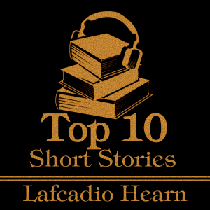 The Top 10 Short Stories - Lafcadio Hearn