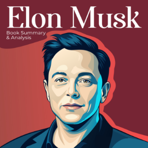 Book Summary & Analysis of Elon Musk by Walter Isaacson.