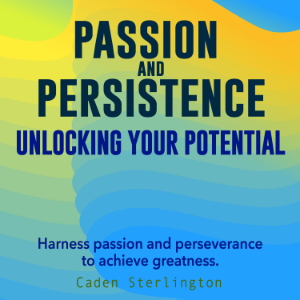 Passion and Persistence: Unlocking Your Potential