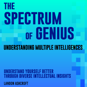 The Spectrum of Genius: Understanding Multiple Intelligences