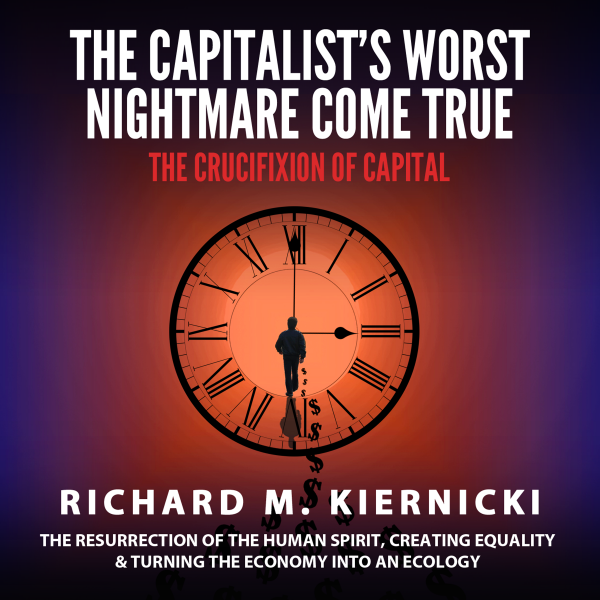 The Capitalist's Worst Nightmare Come True The Crucifixion of Capital