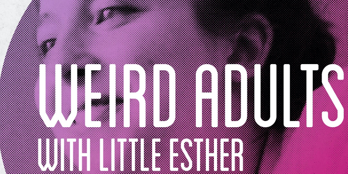 Weird Adults with Little Esther