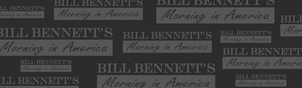 Bill Bennett's Morning In America