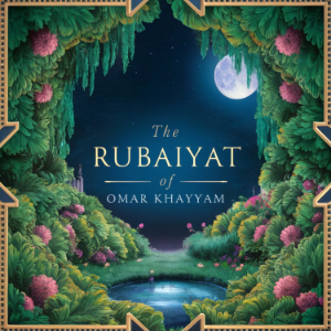 The Rubaiyat of Omar Khayyam