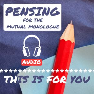 pensing for the mutual monologue