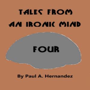 Tales From An Ironic Mind, Four