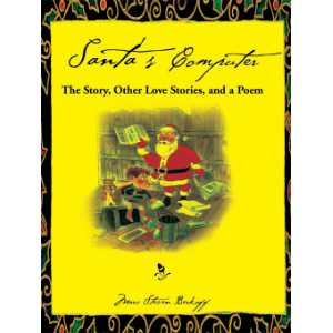 Santa's Computer the Story, Other Love Stories, and a Poem