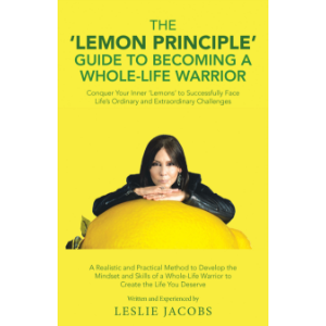 The 'Lemon Principle' Guide to Becoming a Whole-Life Warrior