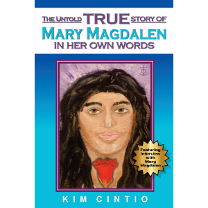 The Untold True Story of Mary Magdalen in Her Own Words