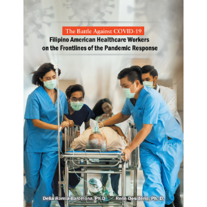 The Battle Against Covid-19 Filipino American Healthcare Workers on the Frontlines of the Pandemic Response