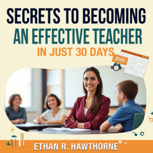 Secrets to Becoming an Effective Teacher in Just 30 Days