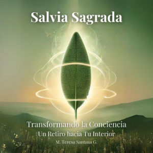 Salvia Sagrada: Transformando la Conciencia. Un Retiro hacia Tu Interior