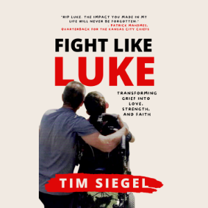 Fight Like Luke: Transforming Grief Into Love, Strength, and Faith