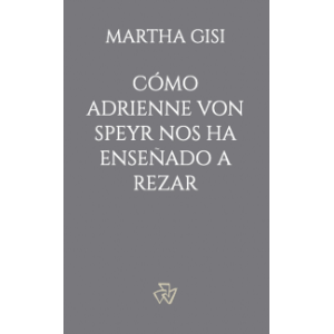 Cómo Adrienne von Speyr nos ha enseñado a rezar