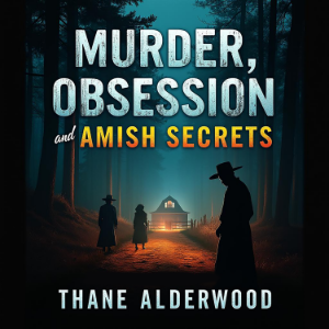 Murder, Obsession, and Amish Secrets: A Gripping True Crime Story