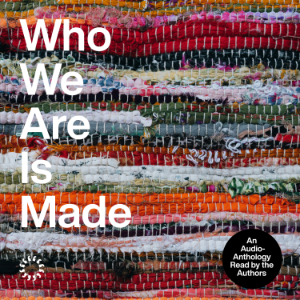 Who We Are Is Made