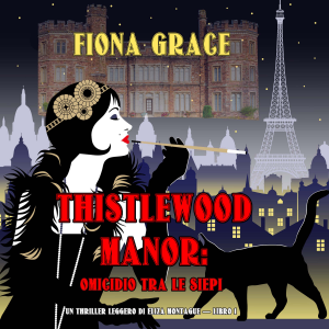 Thistlewood Manor: Omicidio Tra le Siepi (Un Thriller Leggero di Eliza Montagu — Libro 1)