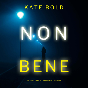 Non Bene (Un Thriller FBI di Camille Grace – Libro 3)