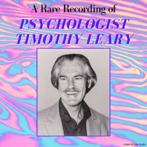 A Rare Recording of Psychologist Timothy Leary
