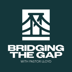 Bridging the Gap With Pastor Lloyd Pulley