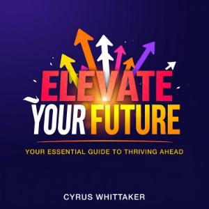 Elevate Your Future: Your Essential Guide to Thriving Ahead