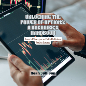 Unlocking the Power of Options: A Beginner’s Handbook