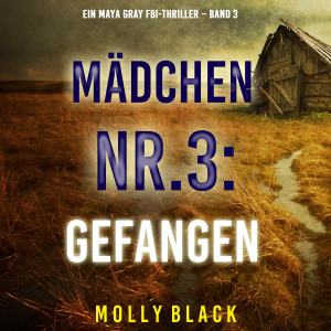 Mädchen Nr.3: Gefangen (Ein Maya Gray FBI-Thriller – Band 3)