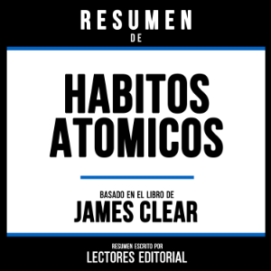 Resumen De Habitos Atomicos - Basado En El Libro De James Clear