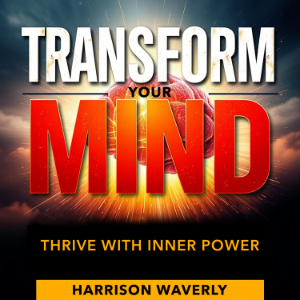 Transform Your Mind: Thrive with Inner Power