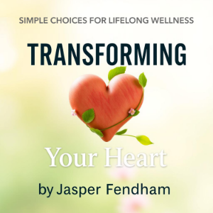Transforming Your Heart: Simple Choices for Lifelong Wellness