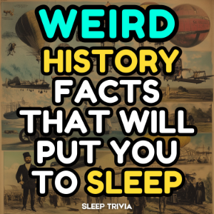 Weird History Facts That Will Put You to Sleep