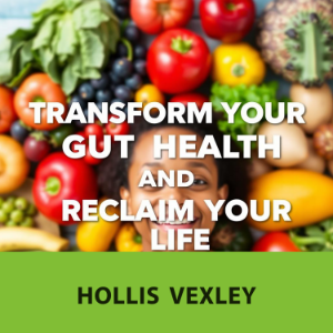 Transform Your Gut Health and Reclaim Your Life