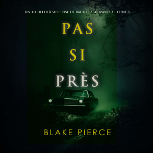 Pas si près (Un thriller à suspense de Rachel Blackwood – Tome 3)