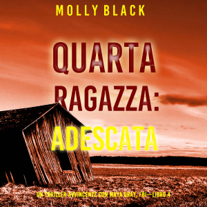 Quarta Ragazza: Adescata (Un Thriller Avvincente con Maya Gray, FBI—Libro 4)