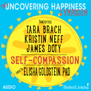 The Uncovering Happiness Symposium: Self-Compassion