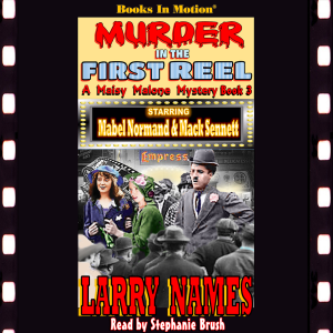 MURDER IN THE FIRST REEL by Larry Names (A Maisy Malone Mystery, Book 3), Read by Stephanie Brush