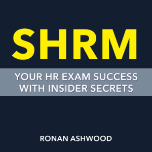 SHRM: Your HR Exam Success with Insider Secrets