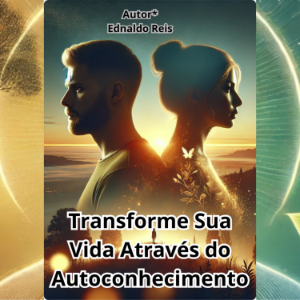 Transforme Sua Vida Através do Autoconhecimento