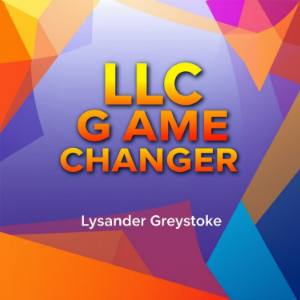 LLC GAME-CHANGER: Transform Your Business with Proven Secrets